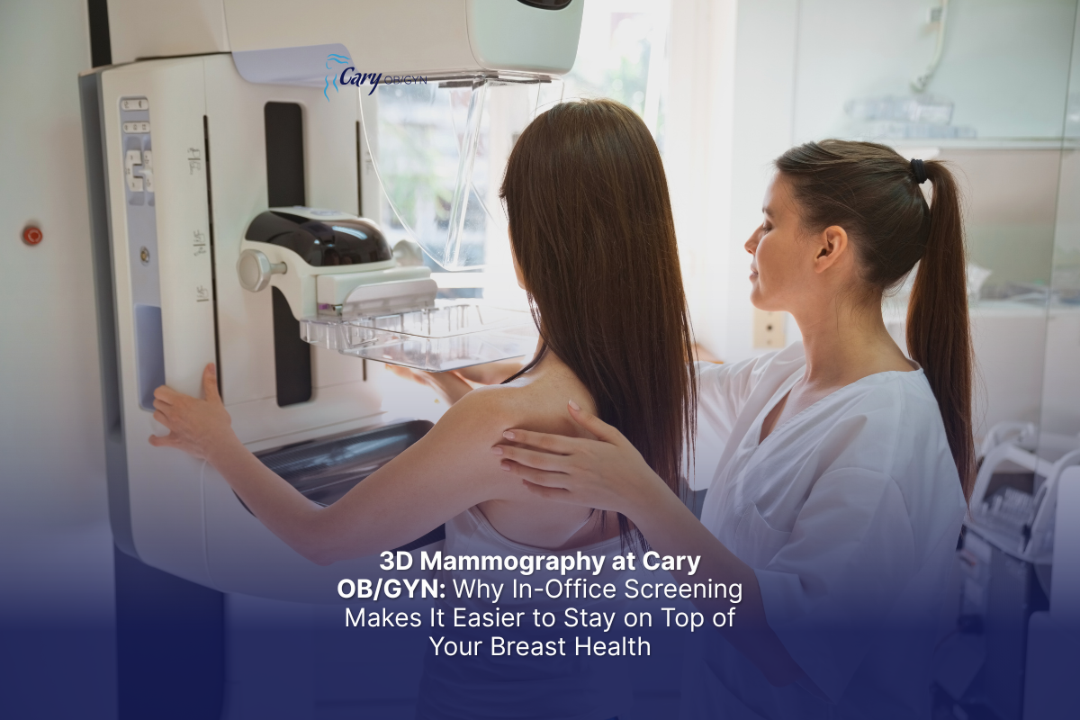 3D Mammography at Cary OB/GYN: Why In-Office Screening Makes It Easier to Stay on Top of Your Breast Health