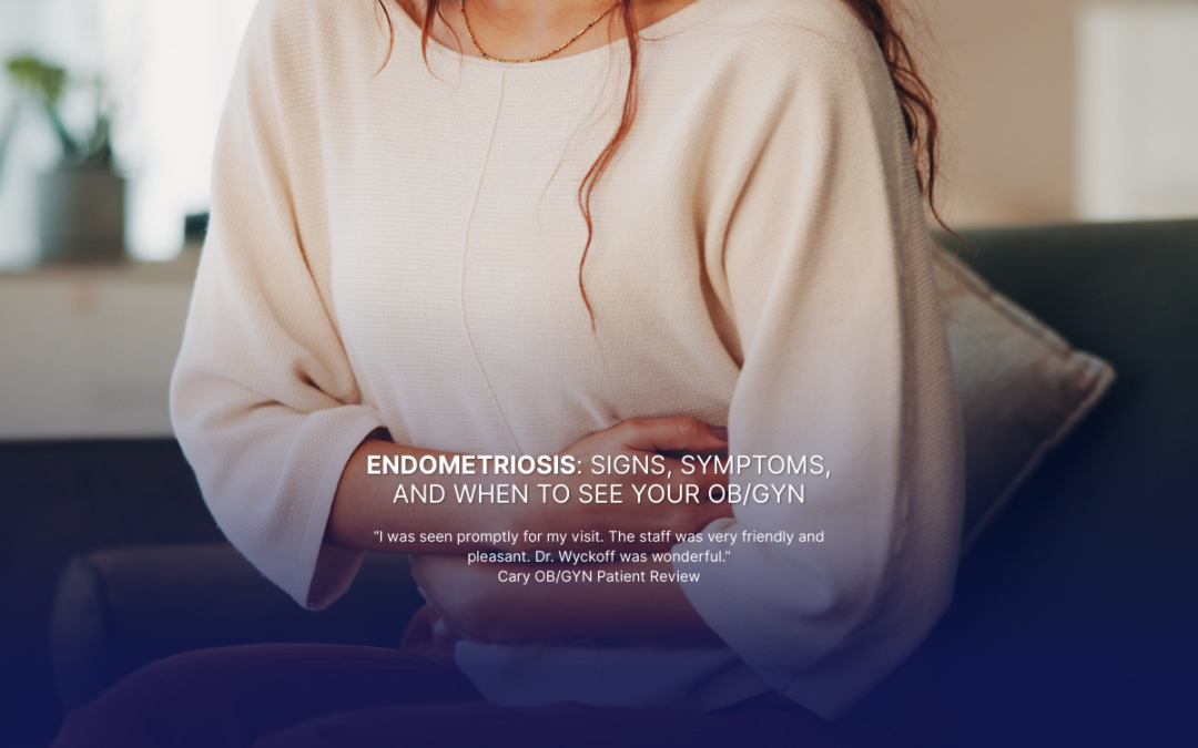 Endometriosis: Signs, Symptoms, and When to See Your OB/GYN