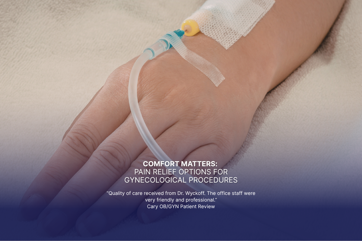 Comfort Matters: Pain Relief Options for Gynecological Procedures